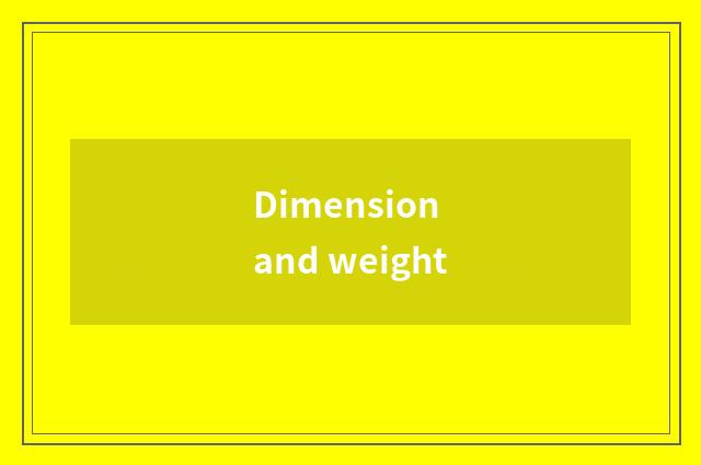 Dimension and weight
