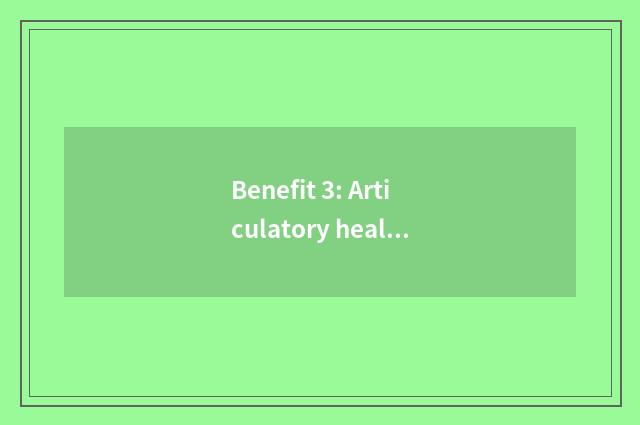 Benefit 3: Articulatory health care