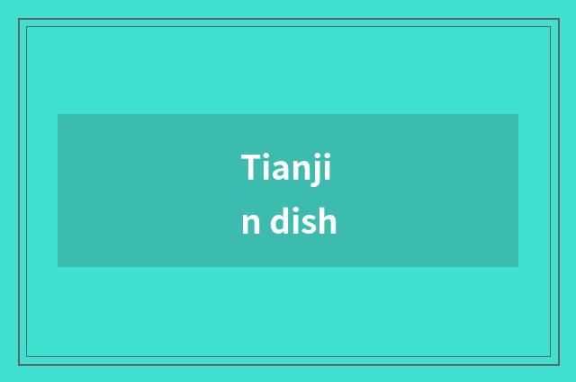 Tianjin dish