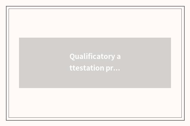 Qualificatory attestation project