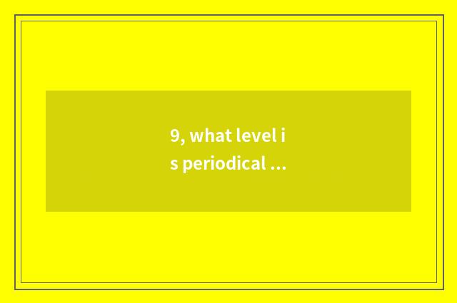 9, what level is periodical of science and technology?