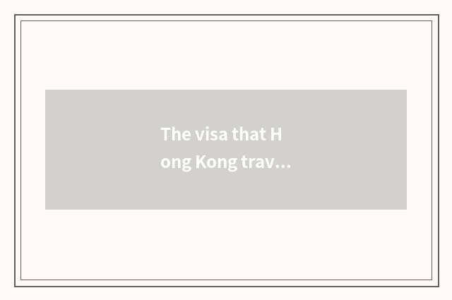 The visa that Hong Kong travels and certificate ask