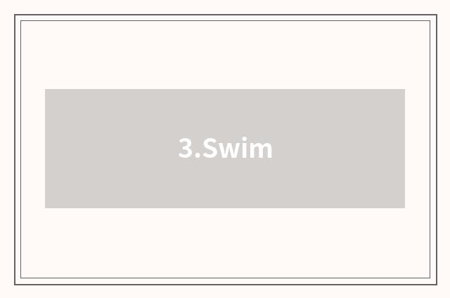3.Swim