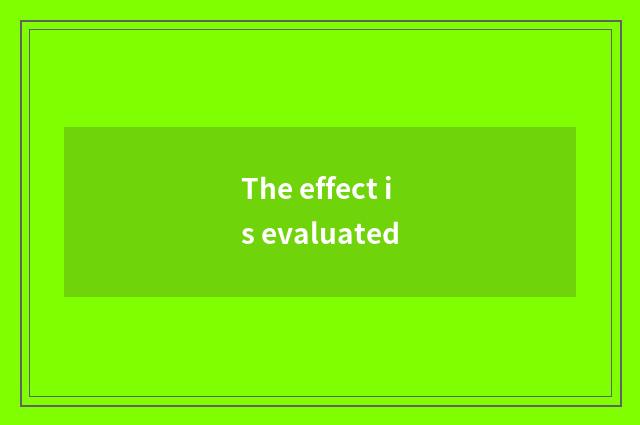 The effect is evaluated