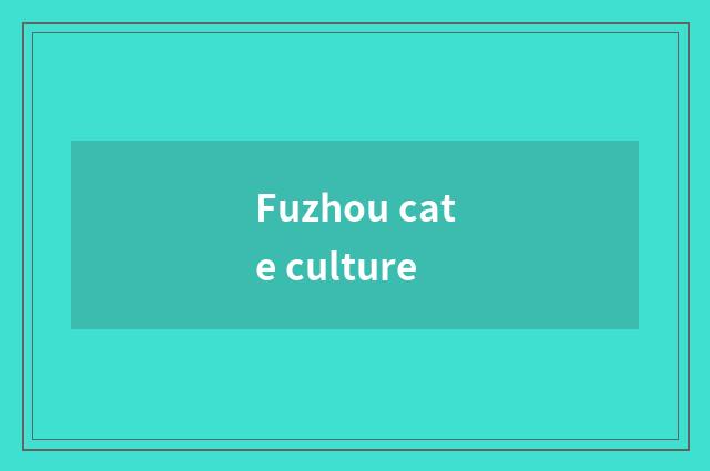 Fuzhou cate culture