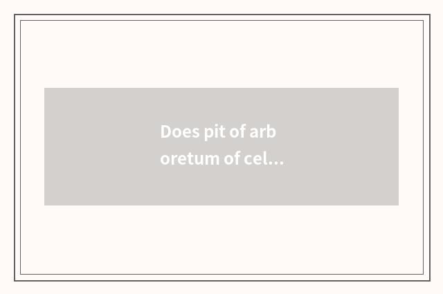 Does pit of arboretum of celestial bodies hill have many deep?