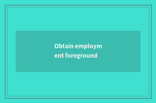 Obtain employment foreground