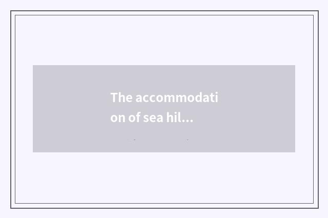 The accommodation of sea hill island is recommended