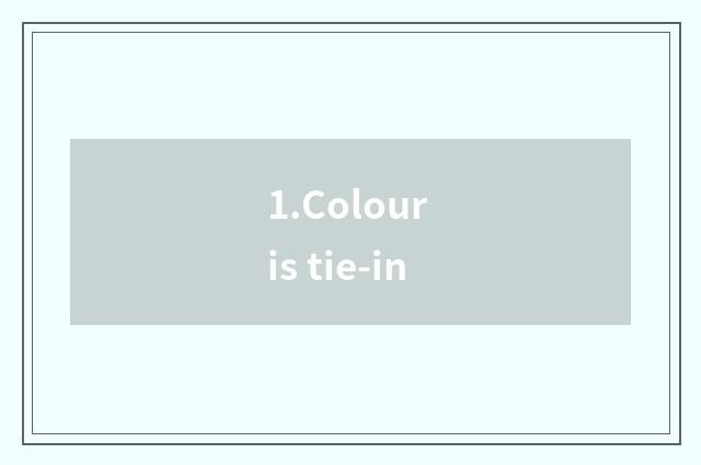 1.Colour is tie-in