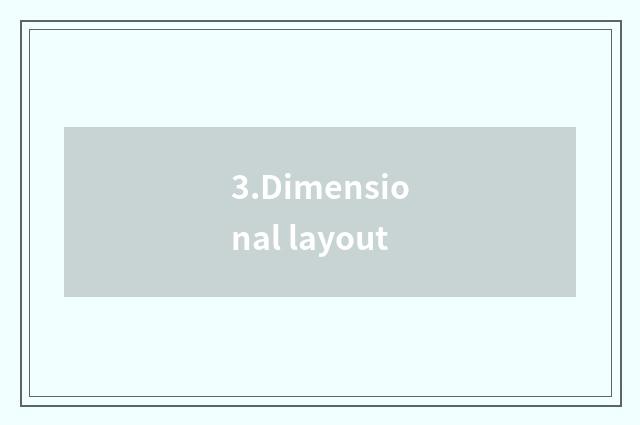 3.Dimensional layout