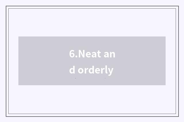 6.Neat and orderly