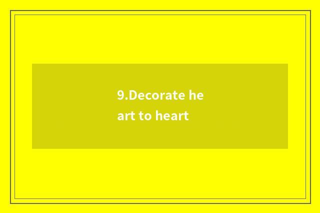 9.Decorate heart to heart