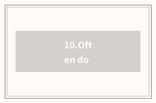 10.Often do
