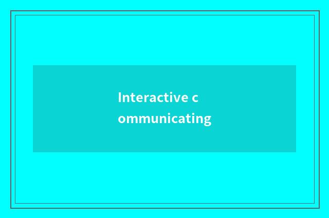 Interactive communicating