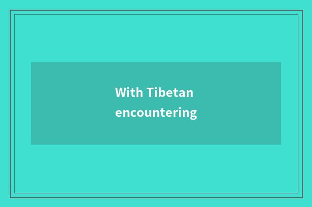 With Tibetan encountering