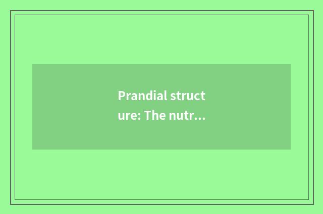 Prandial structure: The nutrition in balanced diet is reasonable and tie-in