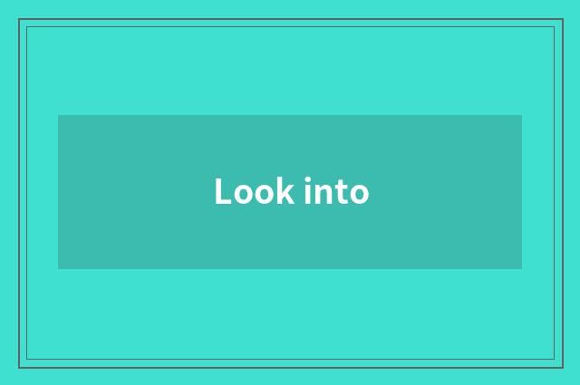 Look into