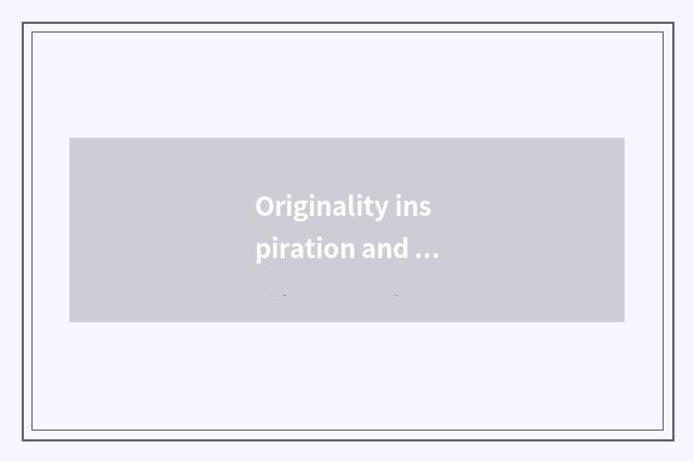Originality inspiration and design process
