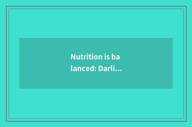 Nutrition is balanced: Darling complementary the choice that feed and make