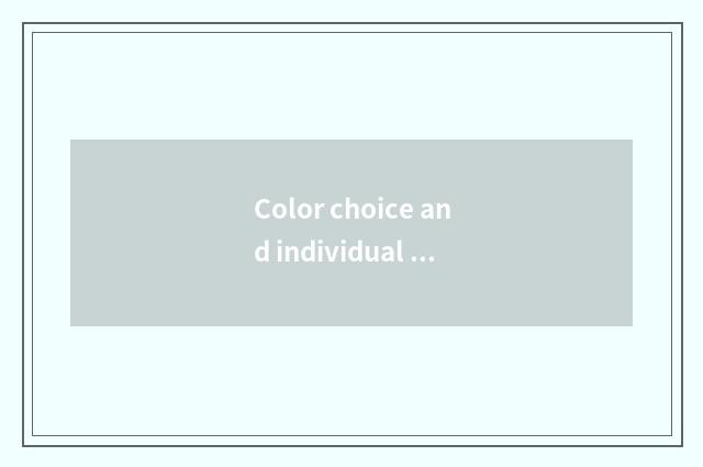 Color choice and individual be fond of