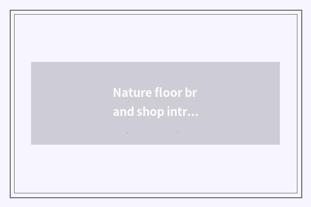 Nature floor brand shop introduces