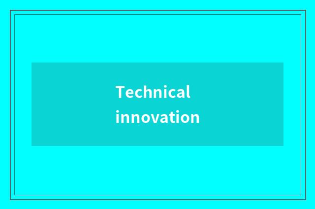 Technical innovation