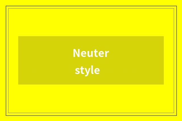 Neuter style