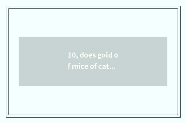 10, does gold of mice of cate big fight block the introduction?