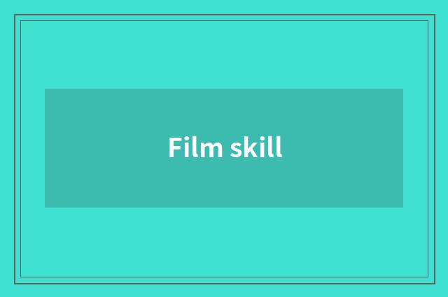 Film skill