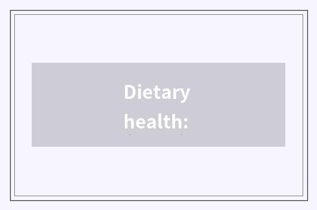 Dietary health: