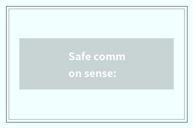 Safe common sense: