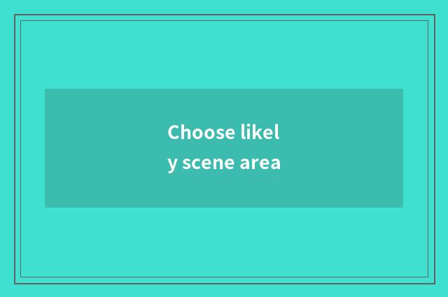 Choose likely scene area