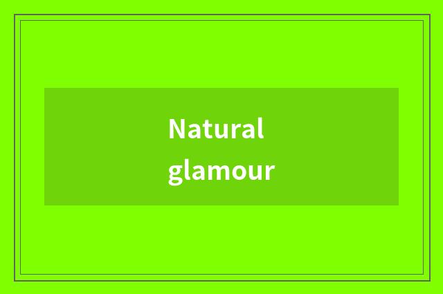 Natural glamour