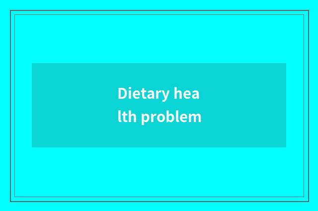 Dietary health problem