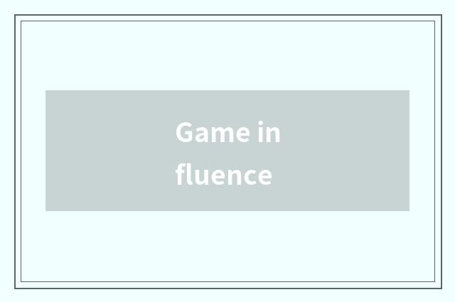 Game influence