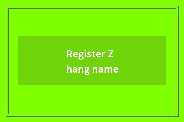 Register Zhang name
