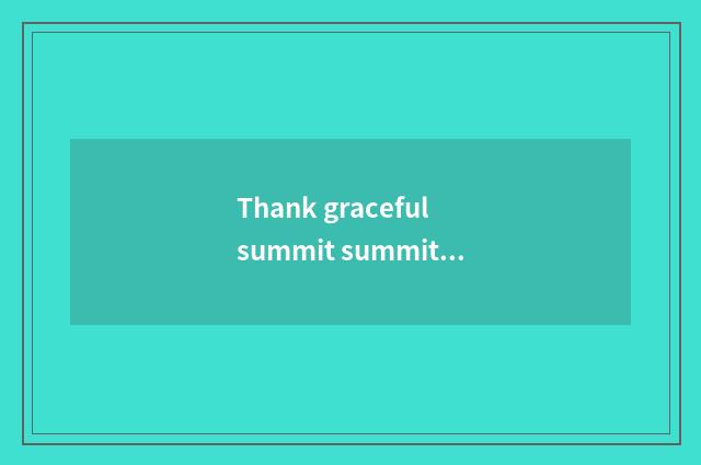 Thank graceful summit summit hour