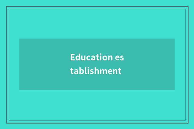 Education establishment