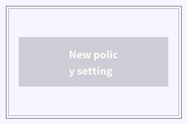 New policy setting