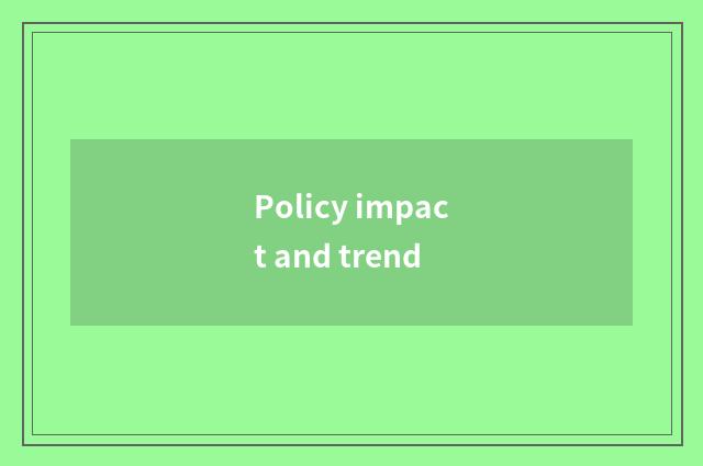 Policy impact and trend