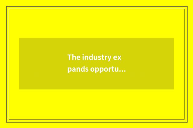 The industry expands opportunity