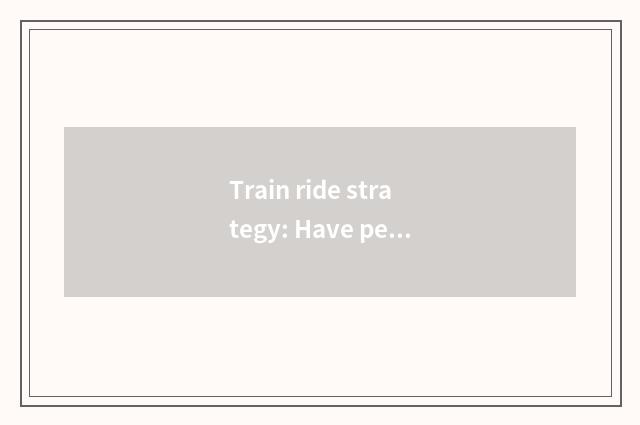 Train ride strategy: Have pet the issue that you consider to know