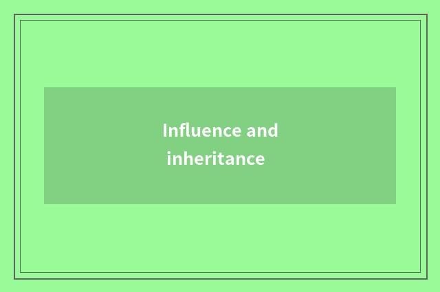 Influence and inheritance