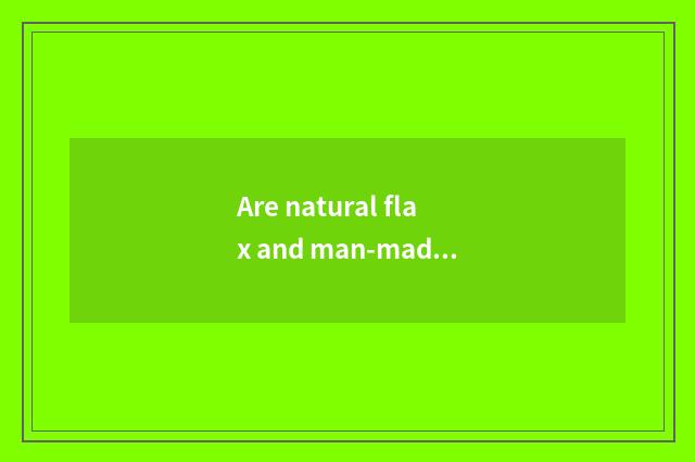 Are natural flax and man-made flax distinguished?