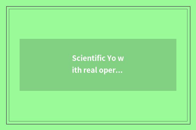 Scientific Yo with real operation