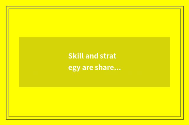 Skill and strategy are shared