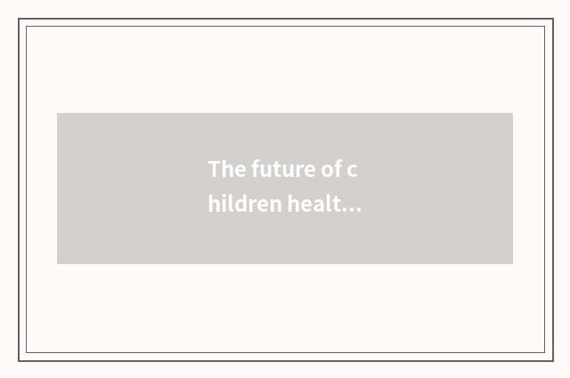 The future of children health check-up develops