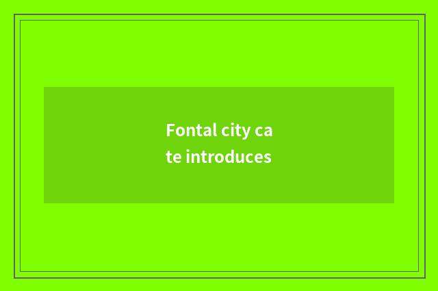 Fontal city cate introduces