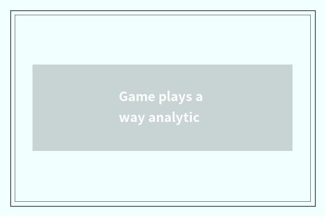Game plays a way analytic
