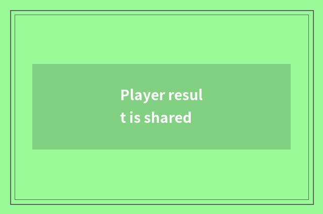 Player result is shared
